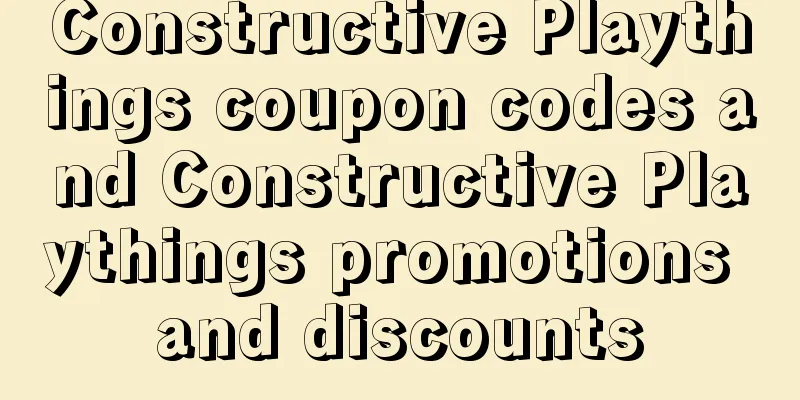 Constructive Playthings coupon codes and Constructive Playthings promotions and discounts