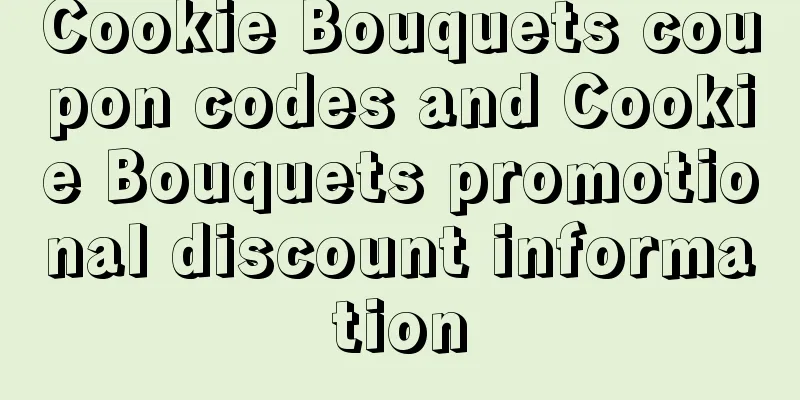 Cookie Bouquets coupon codes and Cookie Bouquets promotional discount information