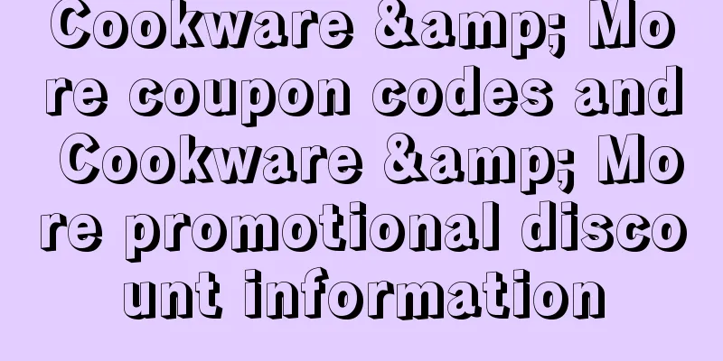 Cookware & More coupon codes and Cookware & More promotional discount information