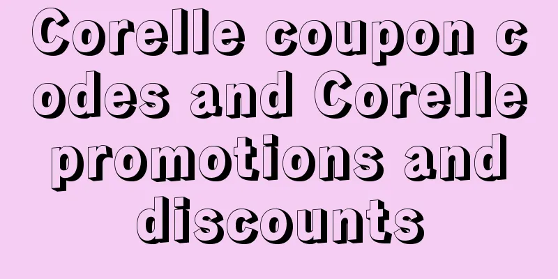 Corelle coupon codes and Corelle promotions and discounts