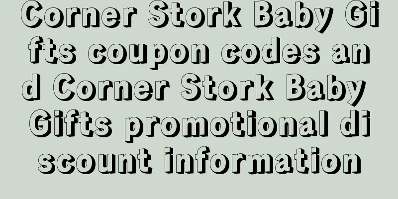 Corner Stork Baby Gifts coupon codes and Corner Stork Baby Gifts promotional discount information