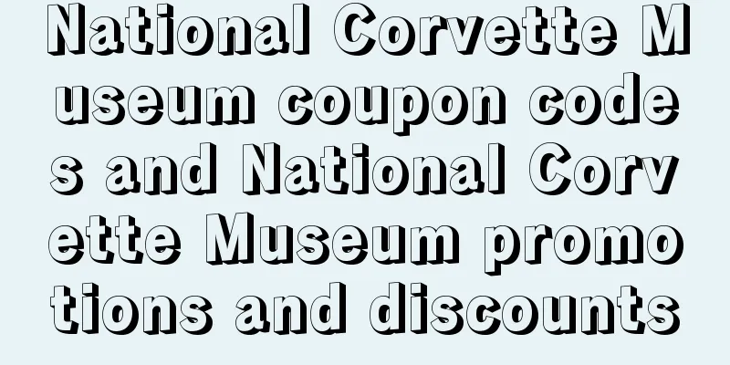 National Corvette Museum coupon codes and National Corvette Museum promotions and discounts