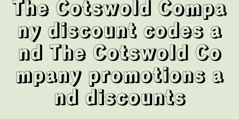 The Cotswold Company discount codes and The Cotswold Company promotions and discounts