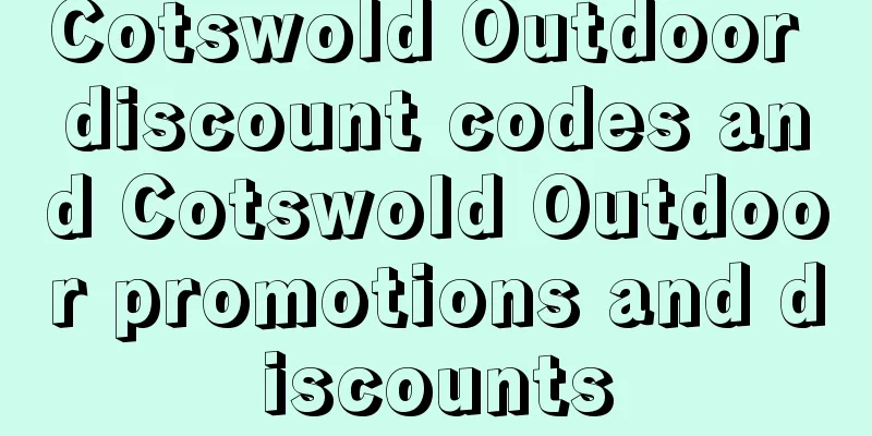 Cotswold Outdoor discount codes and Cotswold Outdoor promotions and discounts