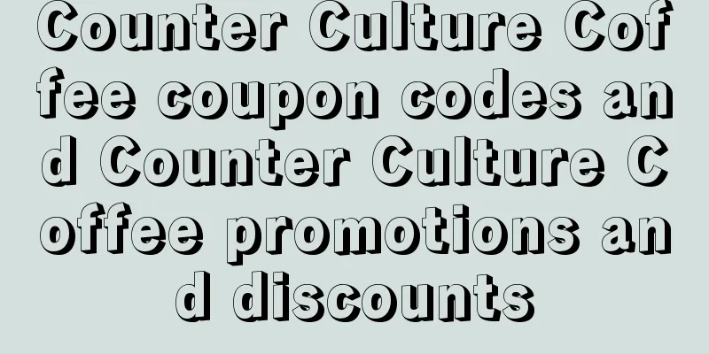 Counter Culture Coffee coupon codes and Counter Culture Coffee promotions and discounts