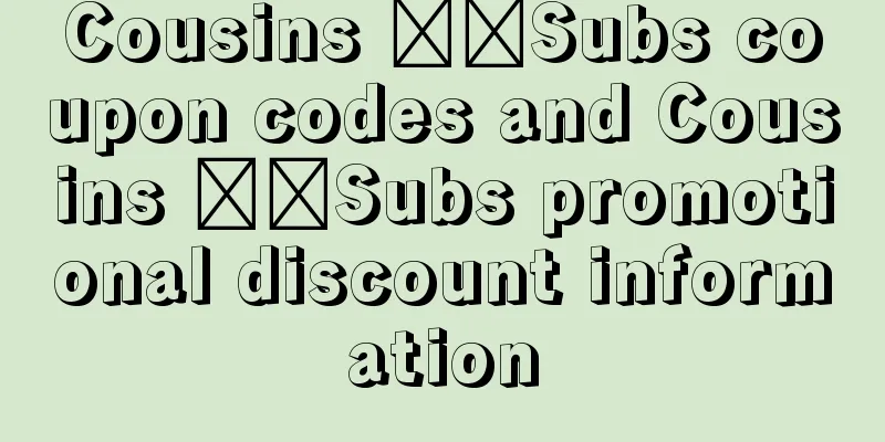 Cousins ​​Subs coupon codes and Cousins ​​Subs promotional discount information