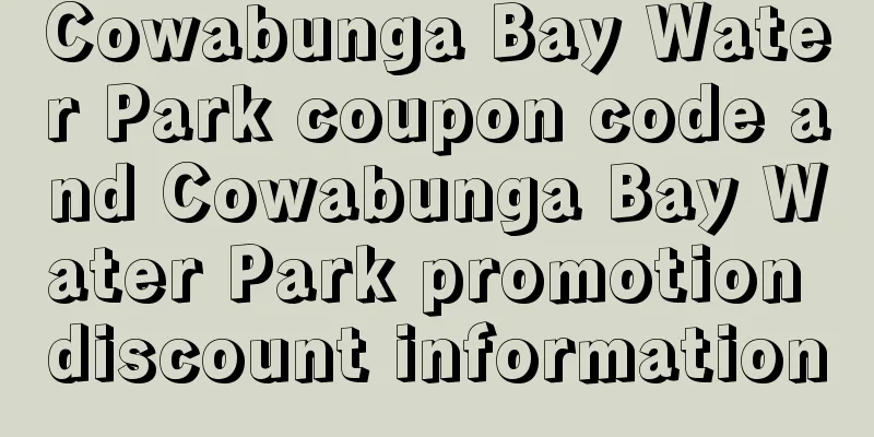 Cowabunga Bay Water Park coupon code and Cowabunga Bay Water Park promotion discount information