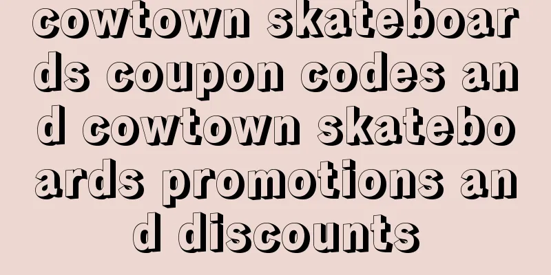 cowtown skateboards coupon codes and cowtown skateboards promotions and discounts