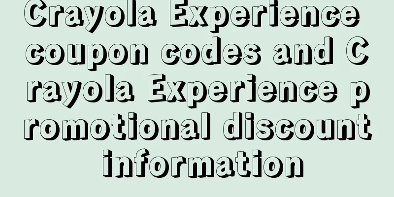 Crayola Experience coupon codes and Crayola Experience promotional discount information