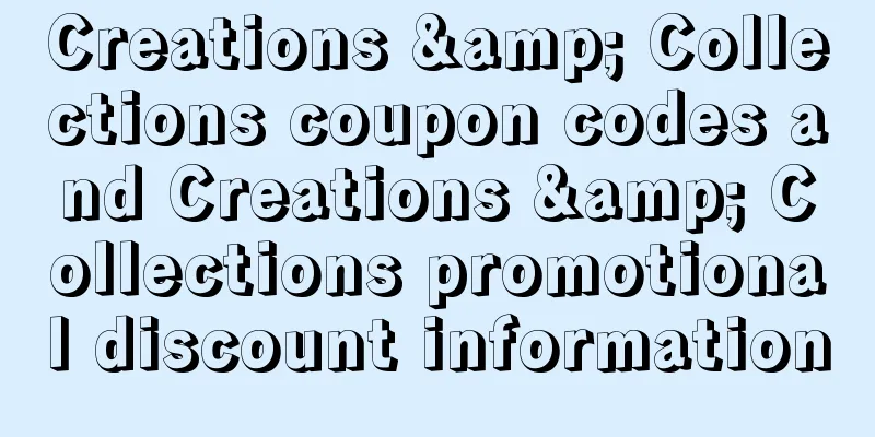 Creations & Collections coupon codes and Creations & Collections promotional discount information