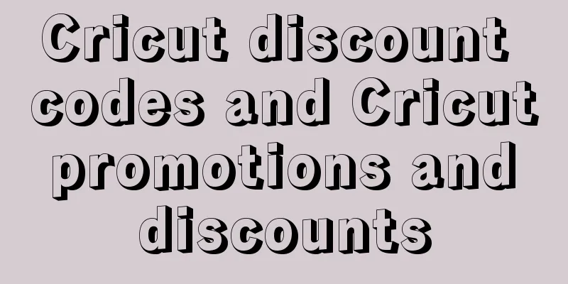 Cricut discount codes and Cricut promotions and discounts