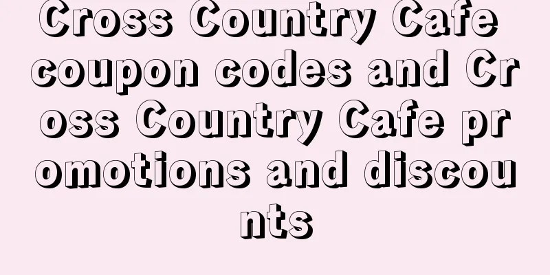 Cross Country Cafe coupon codes and Cross Country Cafe promotions and discounts