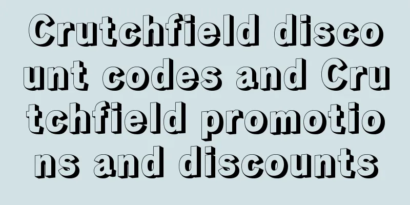 Crutchfield discount codes and Crutchfield promotions and discounts