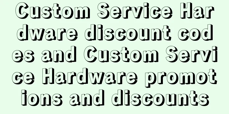 Custom Service Hardware discount codes and Custom Service Hardware promotions and discounts