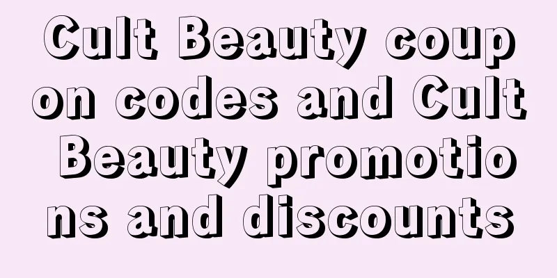 Cult Beauty coupon codes and Cult Beauty promotions and discounts