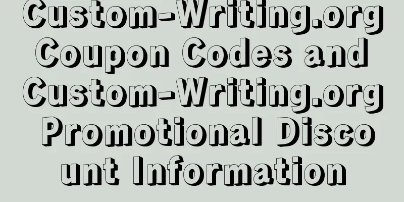 Custom-Writing.org Coupon Codes and Custom-Writing.org Promotional Discount Information