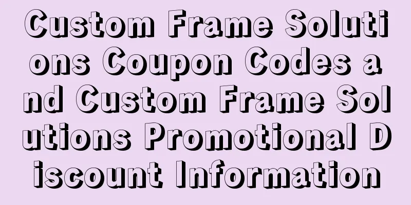 Custom Frame Solutions Coupon Codes and Custom Frame Solutions Promotional Discount Information