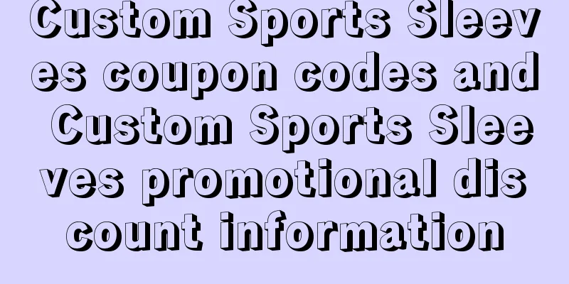 Custom Sports Sleeves coupon codes and Custom Sports Sleeves promotional discount information