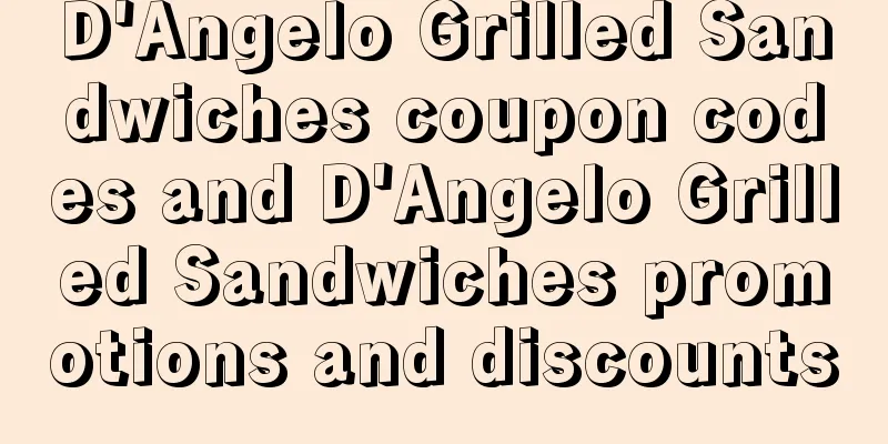 D'Angelo Grilled Sandwiches coupon codes and D'Angelo Grilled Sandwiches promotions and discounts