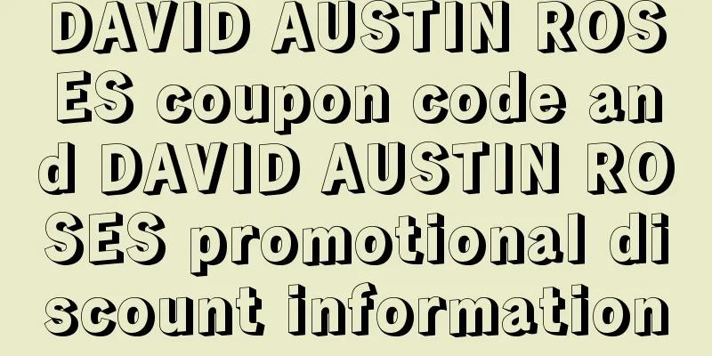 DAVID AUSTIN ROSES coupon code and DAVID AUSTIN ROSES promotional discount information