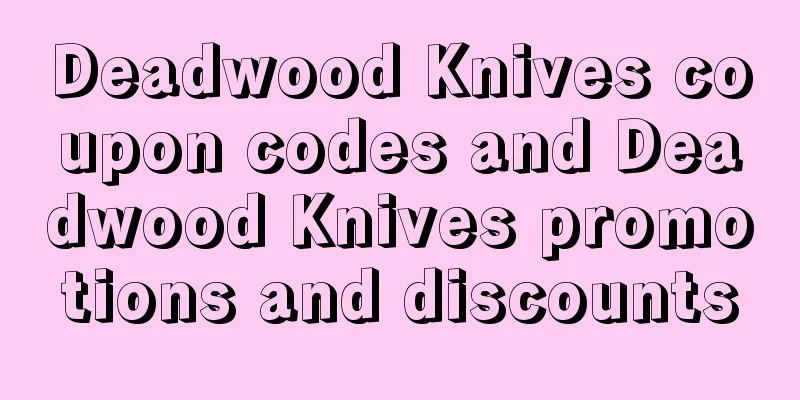 Deadwood Knives coupon codes and Deadwood Knives promotions and discounts