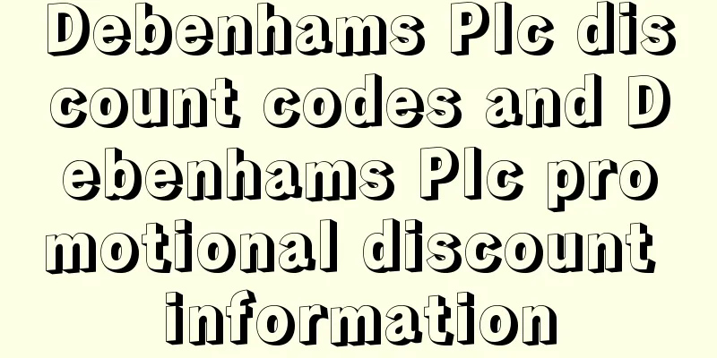 Debenhams Plc discount codes and Debenhams Plc promotional discount information