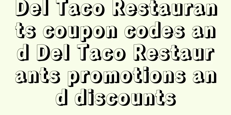 Del Taco Restaurants coupon codes and Del Taco Restaurants promotions and discounts