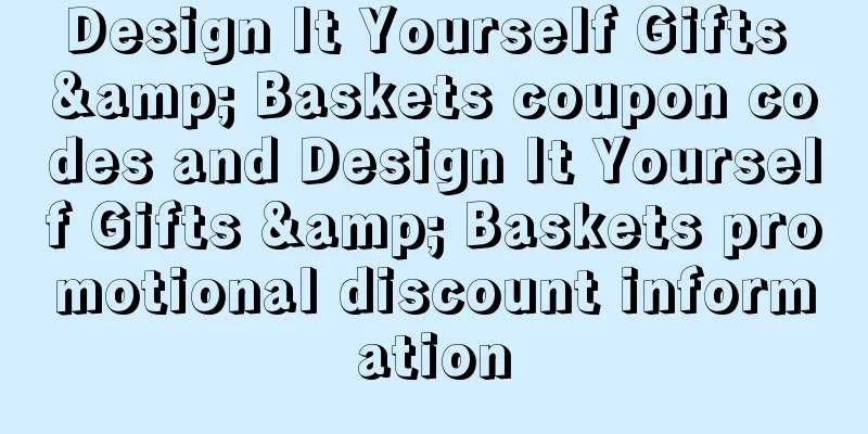 Design It Yourself Gifts & Baskets coupon codes and Design It Yourself Gifts & Baskets promotional discount information