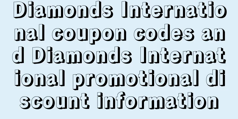 Diamonds International coupon codes and Diamonds International promotional discount information