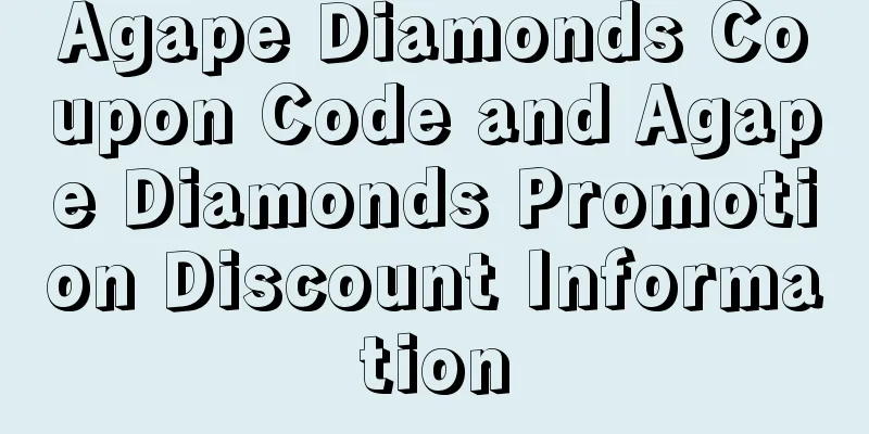 Agape Diamonds Coupon Code and Agape Diamonds Promotion Discount Information