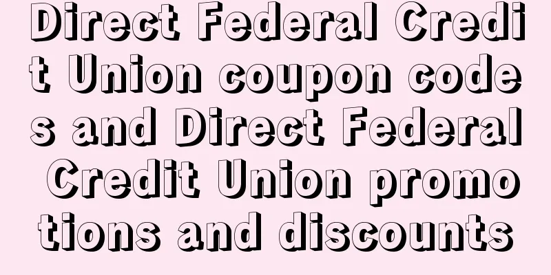 Direct Federal Credit Union coupon codes and Direct Federal Credit Union promotions and discounts