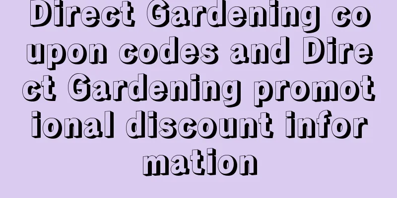 Direct Gardening coupon codes and Direct Gardening promotional discount information