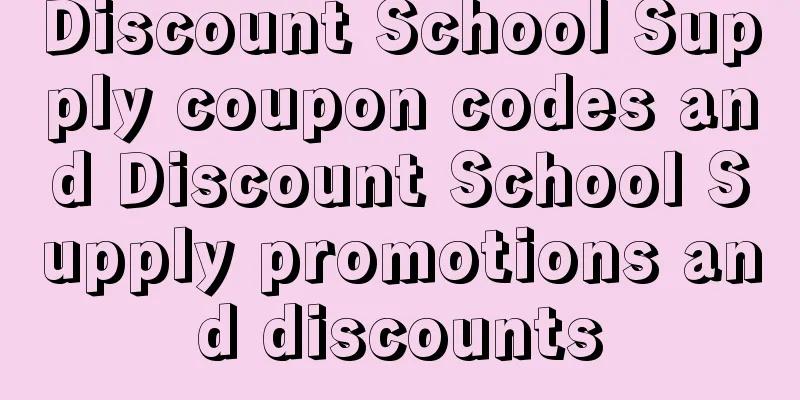 Discount School Supply coupon codes and Discount School Supply promotions and discounts