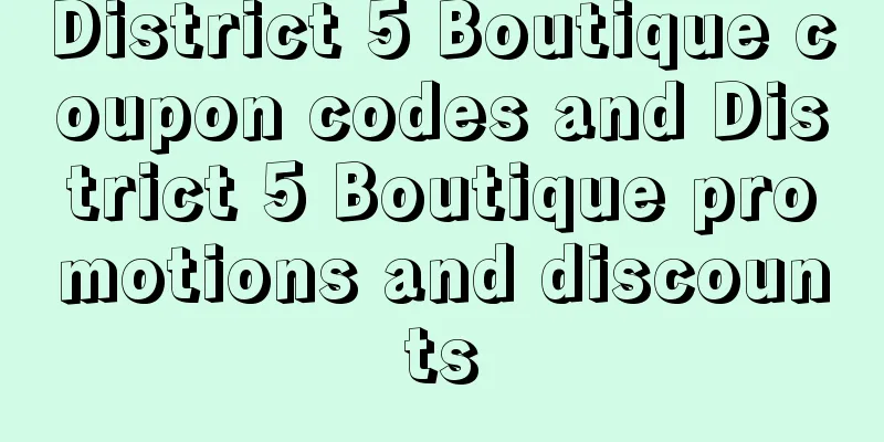 District 5 Boutique coupon codes and District 5 Boutique promotions and discounts