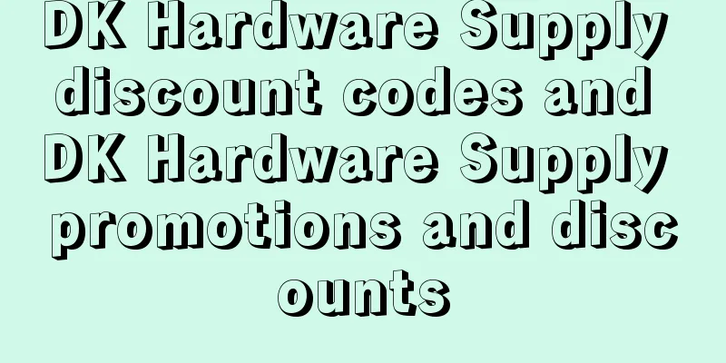 DK Hardware Supply discount codes and DK Hardware Supply promotions and discounts