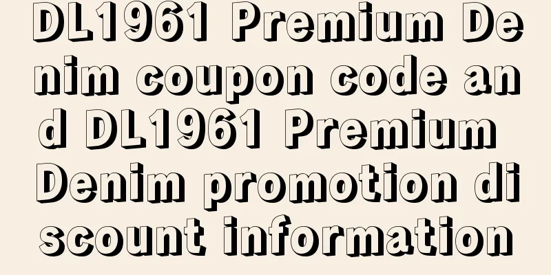 DL1961 Premium Denim coupon code and DL1961 Premium Denim promotion discount information