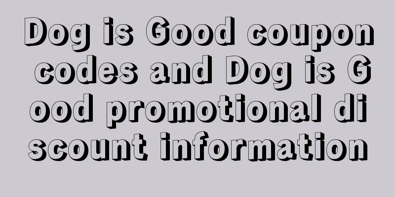 Dog is Good coupon codes and Dog is Good promotional discount information
