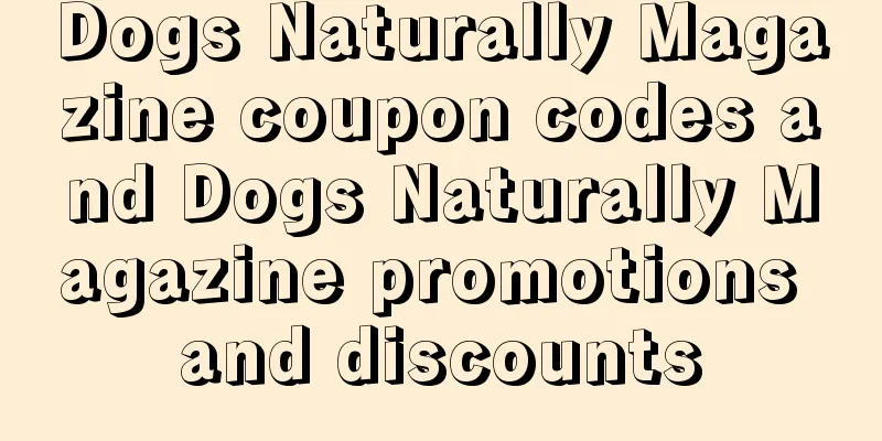 Dogs Naturally Magazine coupon codes and Dogs Naturally Magazine promotions and discounts