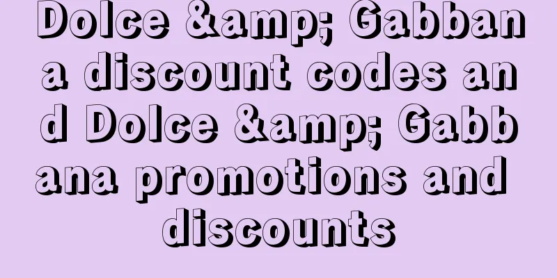 Dolce & Gabbana discount codes and Dolce & Gabbana promotions and discounts