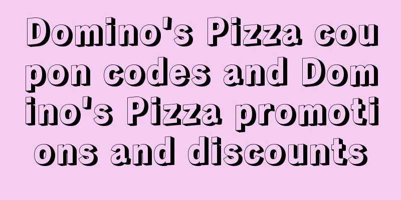 Domino's Pizza coupon codes and Domino's Pizza promotions and discounts
