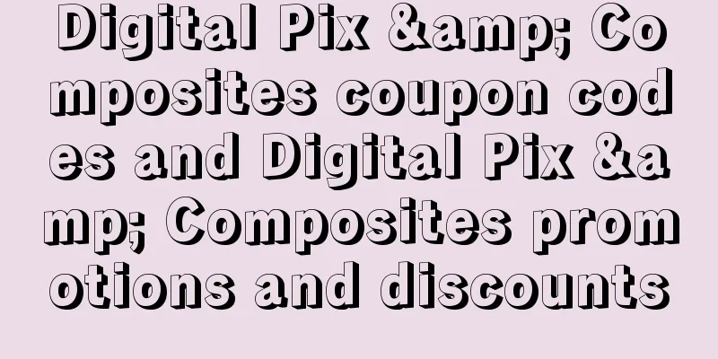 Digital Pix & Composites coupon codes and Digital Pix & Composites promotions and discounts