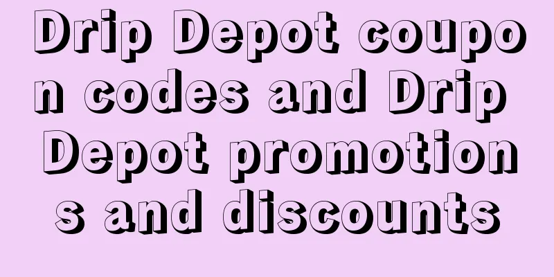 Drip Depot coupon codes and Drip Depot promotions and discounts