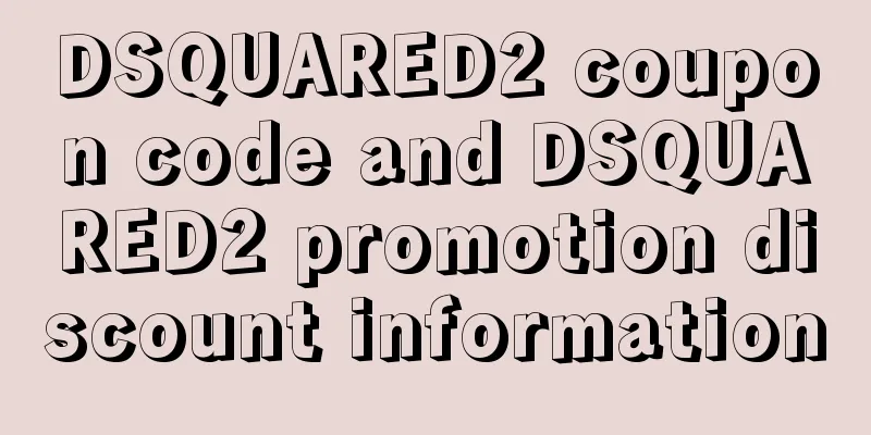 DSQUARED2 coupon code and DSQUARED2 promotion discount information