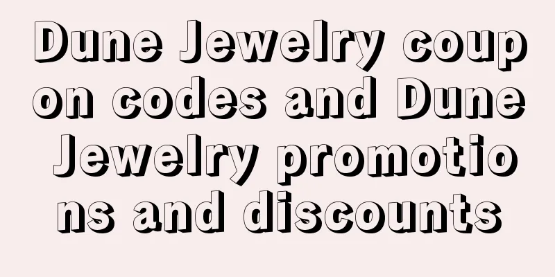 Dune Jewelry coupon codes and Dune Jewelry promotions and discounts