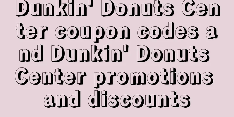 Dunkin' Donuts Center coupon codes and Dunkin' Donuts Center promotions and discounts