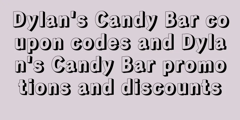 Dylan's Candy Bar coupon codes and Dylan's Candy Bar promotions and discounts