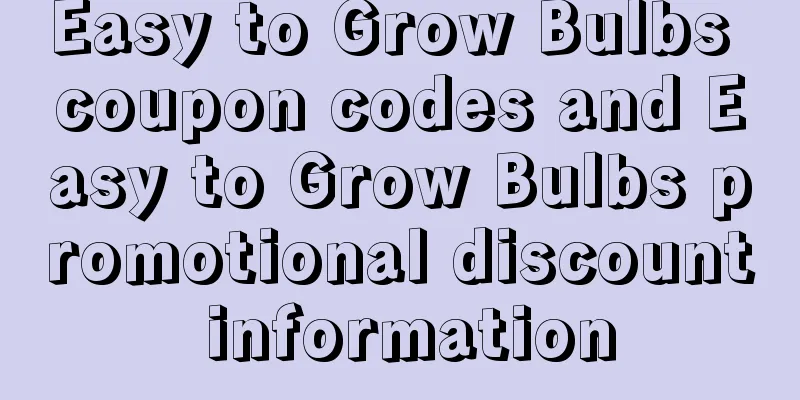 Easy to Grow Bulbs coupon codes and Easy to Grow Bulbs promotional discount information