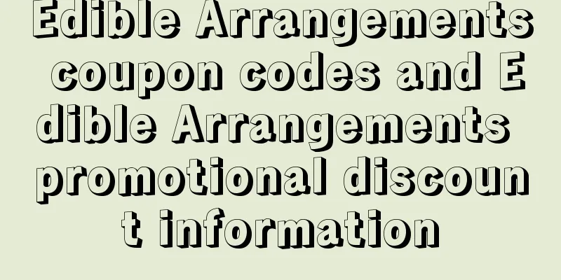 Edible Arrangements coupon codes and Edible Arrangements promotional discount information