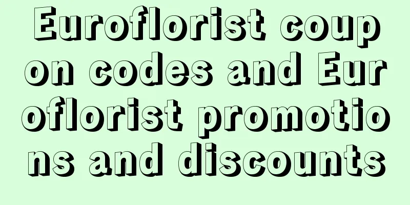 Euroflorist coupon codes and Euroflorist promotions and discounts