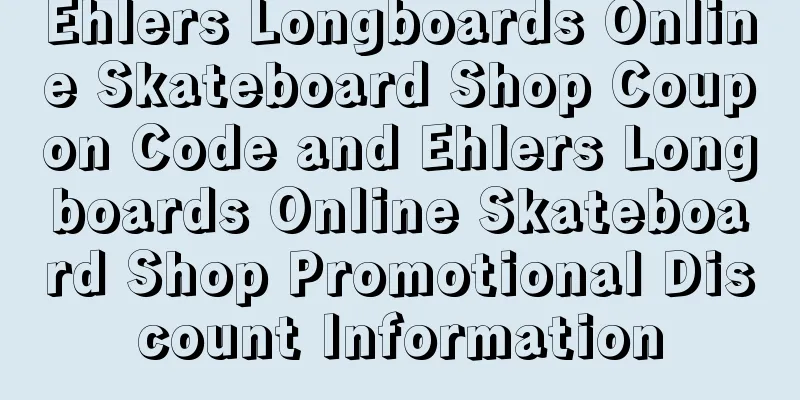 Ehlers Longboards Online Skateboard Shop Coupon Code and Ehlers Longboards Online Skateboard Shop Promotional Discount Information